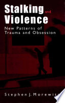 Stalking and Violence New Patterns of Trauma and Obsession