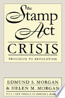 The Stamp Act crisis : prologue to revolution