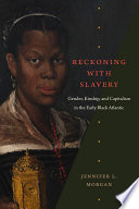 Reckoning with Slavery : Gender, Kinship, and Capitalism in the Early Black Atlantic