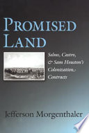 Promised land : Solms, Castro, and Sam Houston's colonization contracts