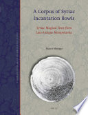 A Corpus of Syriac incantation bowls : Syriac magical texts from Late-Antique Mesopotamia