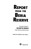 Report from the Beria Reserve; the protest writings of Valentyn Moroz /.