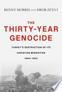 The thirty-year genocide : Turkey's destruction of its Christian minorities, 1894-1924
