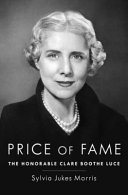 Price of fame : the Honorable Clare Boothe Luce