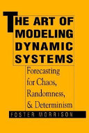 The art of modeling dynamic systems : forecasting for chaos, randomness, and determinism