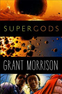 Supergods : what masked vigilantes, miraculous mutants, and a sun god from Smallville can teach us about being human