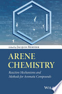 Arene Chemistry : Reaction Mechanisms and Methods for Aromatic Compounds.