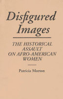 Disfigured images : the historical assault on Afro-American women
