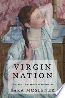 Virgin nation : sexual purity and American adolescence