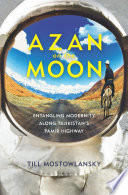 Azan on the moon : entangling modernity along Tajikistan's Pamir Highway