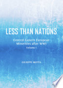 Less than Nations : Central-Eastern European Minorities after WWI, Volume 1.