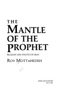 The mantle of the Prophet : religion and politics in Iran