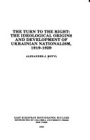The turn to the right : the ideological origins and development of Ukrainian nationalism, 1919-1929