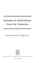 Dilemmas of independence : Ukraine after totalitarianism