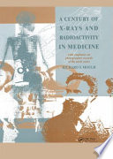 A century of x-rays and radioactivity in medicine : with emphasis on photographic records of the early years