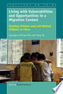 Living with vulnerabilities and opportunities in a migration context : floating children and left-behind children in China