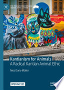 Kantianism for animals : a radical Kantian animal ethic