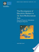 The Development of Electricity Markets in the Euro-mediterranean Area : Trends and Prospects for Liberalization and Regional Intergration.