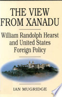 The view from Xanadu : William Randolph Hearst and United States foreign policy