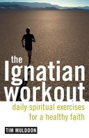 The Ignatian workout : daily spiritual exercises for a healthy faith