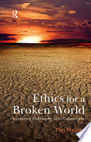 Ethics for a Broken World : Imagining Philosophy After Catastrophe.