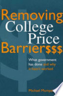 Removing College Price Barriers : What Government Has Done and Why It Hasn't Worked.