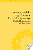 Anatomy and the organization of knowledge, 1500-1850