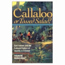 Callaloo or tossed salad? : East Indians and the cultural politics of identity in Trinidad