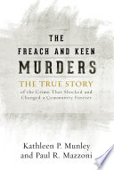The Freach and Keen murders : the true story of the crime that shocked and changed a community forever