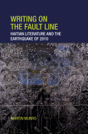 Writing on the Fault Line : Haitian Literature and the Earthquake of 2010.