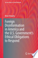 Foreign disinformation in America and the U.S. Government's ethical obligations to respond