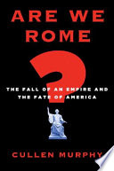 Are we Rome? : the fall of an empire and the fate of America