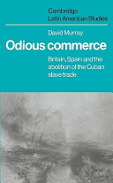 Odious commerce : Britain, Spain, and the abolition of the Cuban slave trade