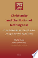 Christianity and the notion of nothingness : contributions to Buddhist-Christian dialogue from the Kyoto school
