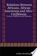 Relations between Africans, African Americans, and Afro-Caribbeans : tensions, indifference and harmony