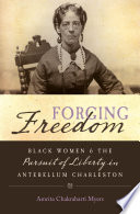 Forging freedom : Black women and the pursuit of liberty in antebellum Charleston