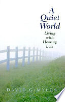 A quiet world : living with hearing loss