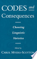 Codes and Consequences : Choosing Linguistic Varieties.