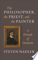The philosopher, the priest, and the painter : a portrait of Descartes