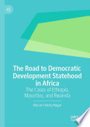 The road to democratic development statehood in Africa : the cases of Ethiopia, Mauritius, and Rwanda