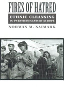 Fires of hatred : ethnic cleansing in twentieth-century Europe