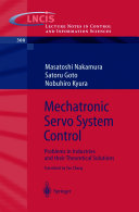 Mechatronic Servo System Control Problems in Industries and their Theoretical Solutions