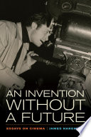 An invention without a future : essays on cinema