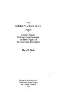 The urban crucible : social change, political consciousness, and the origins of the American Revolution