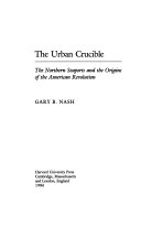 The urban crucible : the northern seaports and the origins of the American Revolution