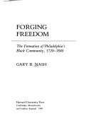 Forging freedom : the formation of Philadelphia's Black community, 1720-1840