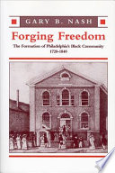 Forging freedom : the formation of Philadelphia's Black community, 1720-1840