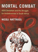 Mortal combat : AIDS denialism and the struggle for antiretrovirals in South Africa