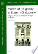 Modes of religiosity in Eastern Christianity : religious processes and social change in Ukraine