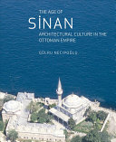 The age of Sinan : architectural culture in the Ottoman Empire